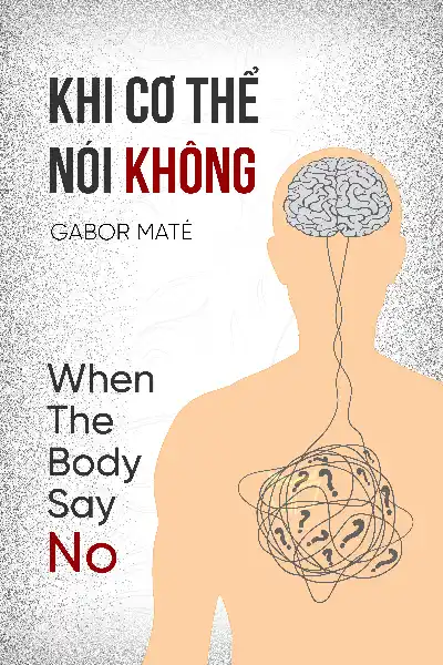 tóm tắt sách,Khi Cơ Thể Nói Không,Sách Sức khỏe & Dinh dưỡng,When the Body Says No