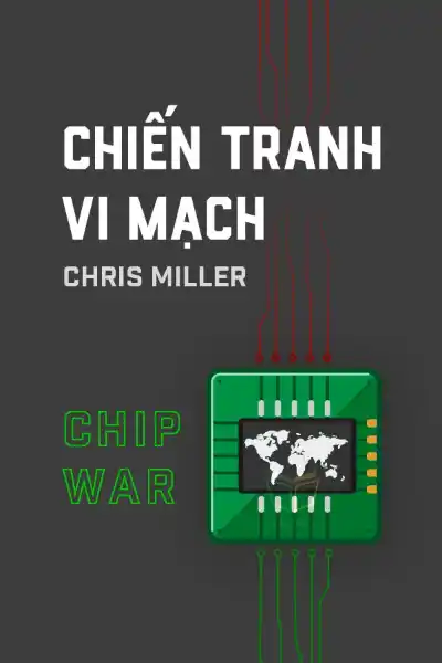 tóm tắt sách,Chiến Tranh Vi Mạch,Sách Chính Trị,Sách Công nghệ & Tương lai,Sách Khoa học,Chip War