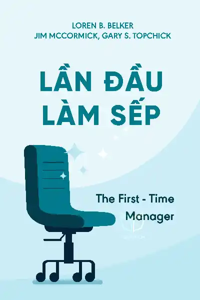 tóm tắt sách,The First-Time Manager,Sách Quản lý & Lãnh đạo,Sách Sự nghiệp & Thành công,null