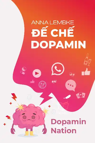 tóm tắt sách,Đế chế Dopamine,Sách Khoa học,Sách Phát Triển Cá Nhân,Sách Sức khỏe & Dinh dưỡng,Dopamine Nation