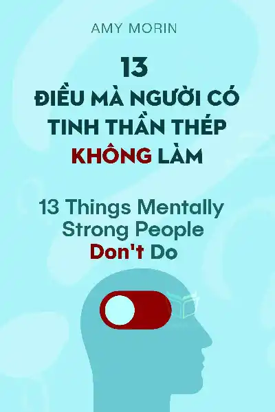 tóm tắt sách,13 Things Mentally Strong People Don't Do,Sách Động lực & Cảm hứng,Sách Phát Triển Cá Nhân,null