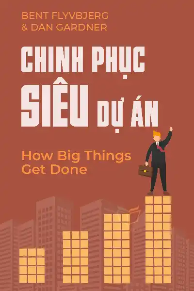 tóm tắt sách,How Big Things Get Done,Sách Khởi nghiệp & Kinh doanh,Sách Năng suất,Sách Quản lý & Lãnh đạo,Sách Tâm lý học,null