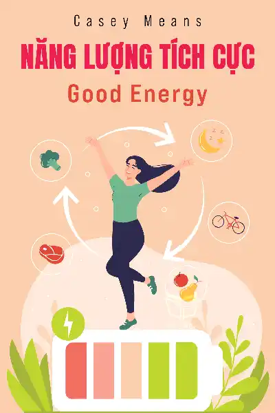 tóm tắt sách,Năng lượng tích cực,Sách Khoa học,Sách Sức khỏe & Dinh dưỡng,Good Energy