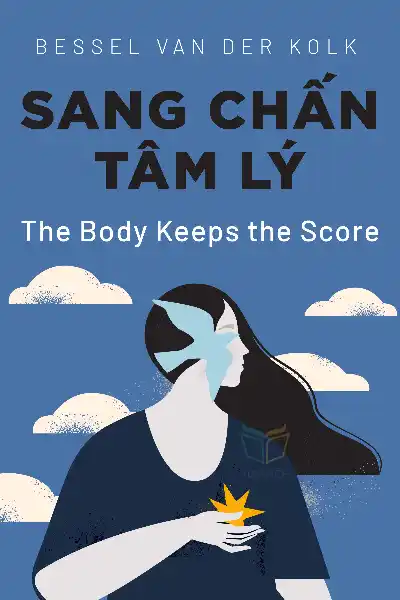 tóm tắt sách,The Body Keeps the Score,Sách Chánh niệm & Hạnh phúc,Sách Khoa học,Sách Sức khỏe & Dinh dưỡng,Sách Tâm lý học,Sách Tình dục & Mối quan hệ,null