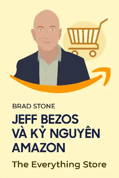 tóm tắt sách,Jeff Bezos và kỷ nguyên Amazon,Sách Khởi nghiệp & Kinh doanh,Sách Quản lý & Lãnh đạo,The Everything Store