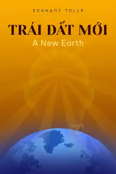 tóm tắt sách,A New Earth,Sách Chánh niệm & Hạnh phúc,Sách Tôn giáo & Tâm linh,null
