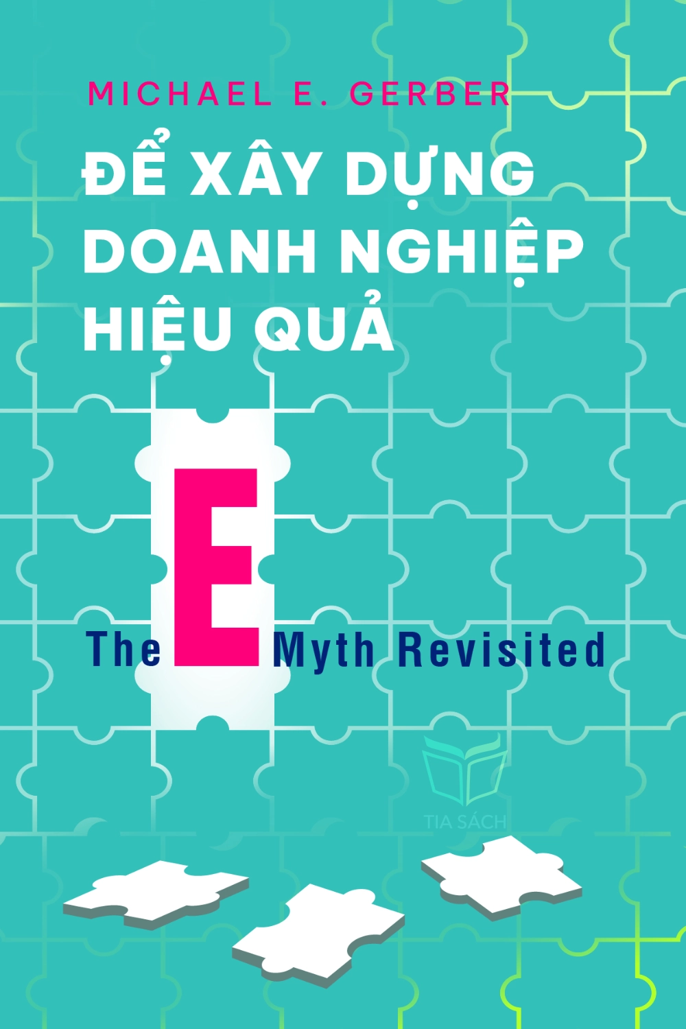 tóm tắt sách,Để Xây Dựng Doanh Nghiệp Hiệu Quả - Tái Bản,Sách Khởi nghiệp & Kinh doanh,The E-Myth Revisited