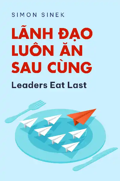 tóm tắt sách,Leaders Eat Last,Sách Quản lý & Lãnh đạo,null